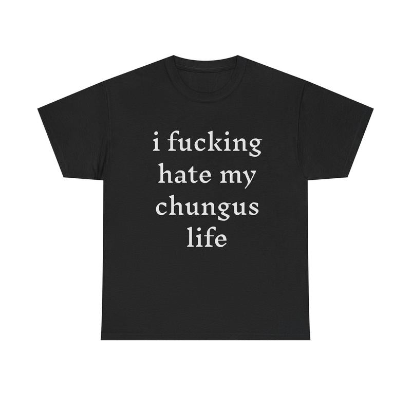 I hate my chungus life t-shirt