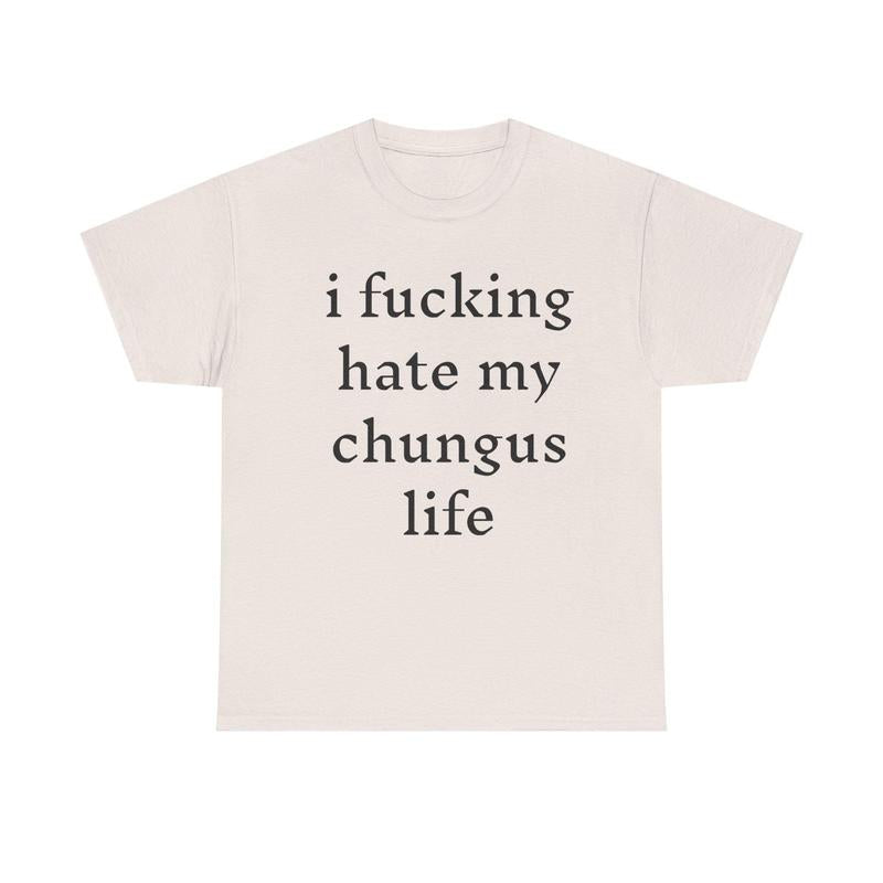 I hate my chungus life t-shirt