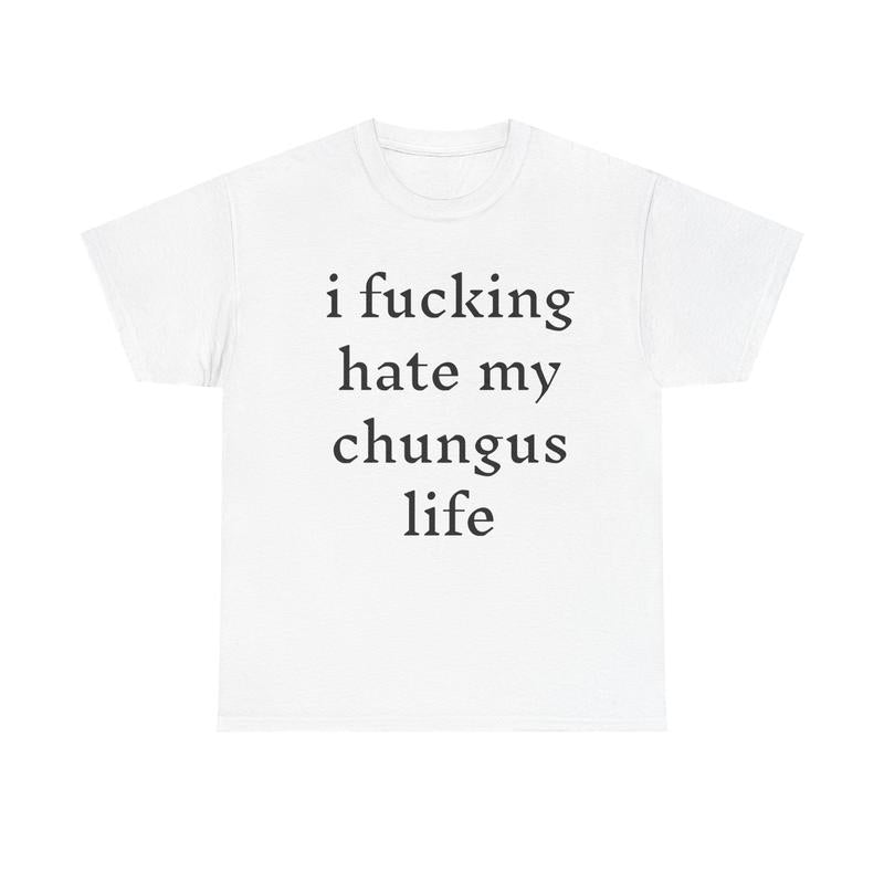 I hate my chungus life t-shirt